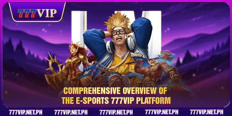 Comprehensive overview of the E-Sports 777VIP platform