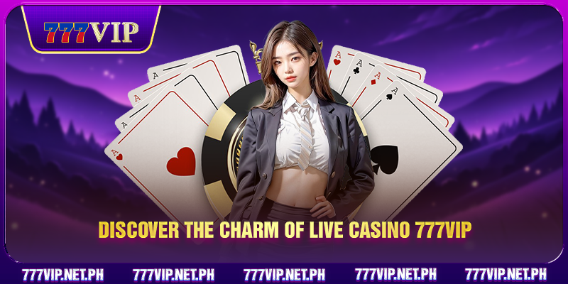 Discover the charm of Live Casino 777VIP