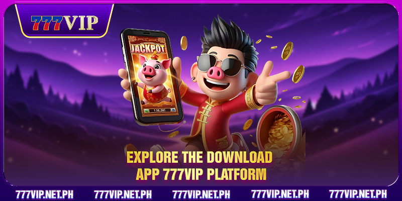 Explore the Download App 777VIP platform