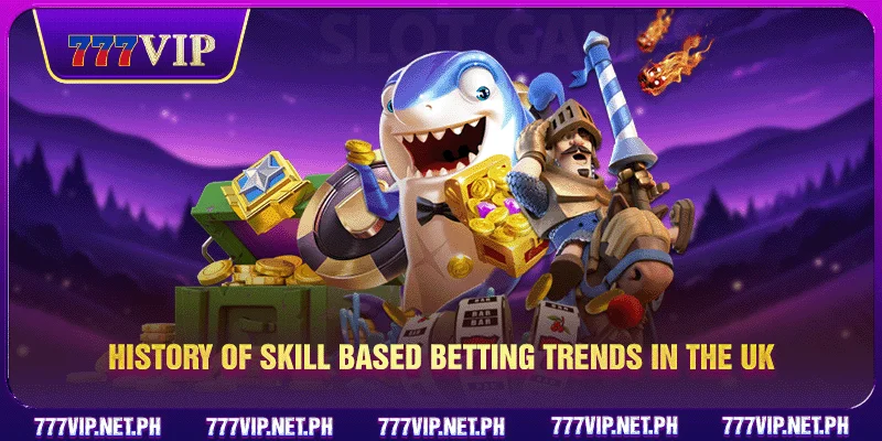 History of skill-based betting trends in the UK