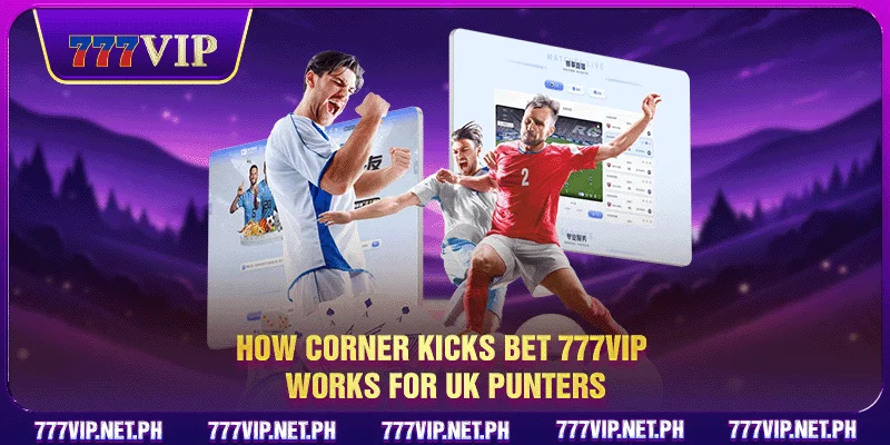 How corner kicks bet 777VIP works for UK punters
