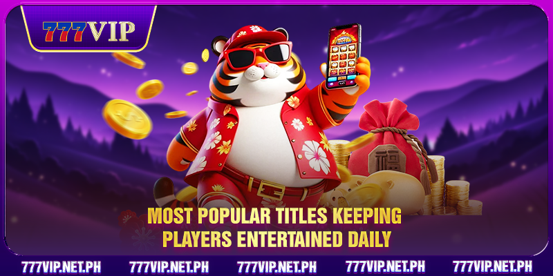 Most popular titles keeping players entertained daily