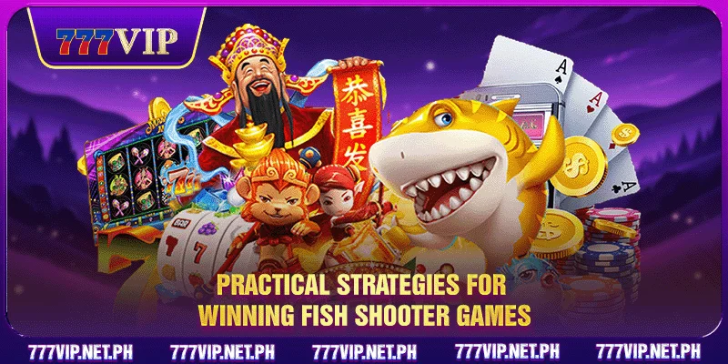 Practical strategies for winning fish shooter games