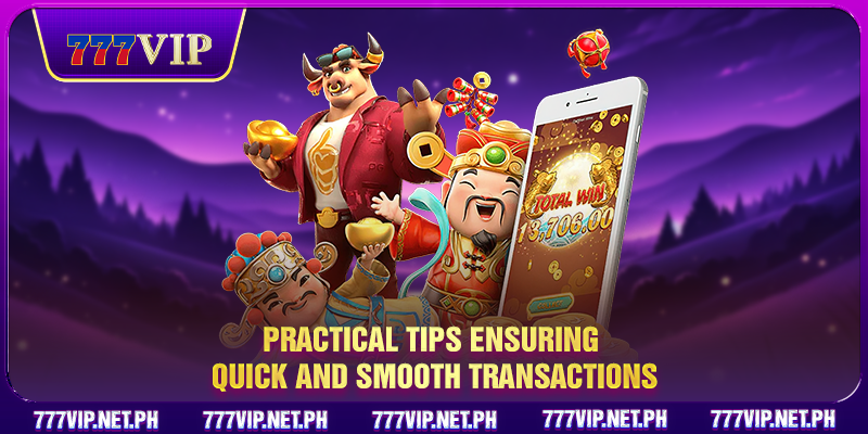 Practical tips ensuring quick and smooth transactions