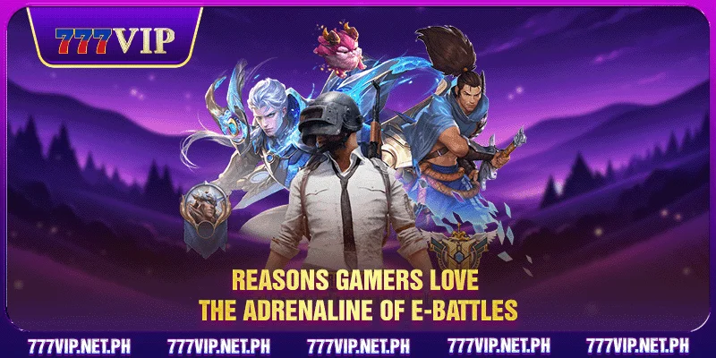 Reasons gamers love the adrenaline of e-battles