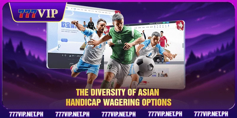  The diversity of Asian handicap wagering options