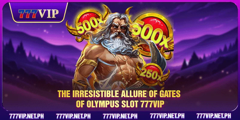 The irresistible allure of Gates of Olympus Slot 777VIP