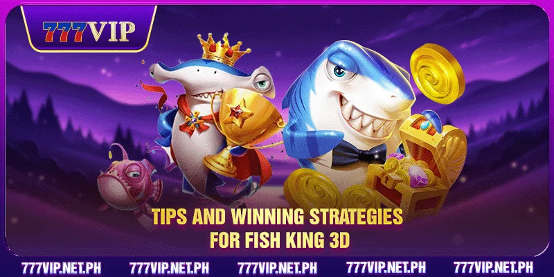 Tips and winning strategies for Fish King 3D