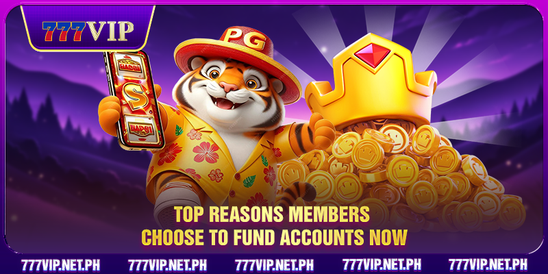 Top reasons members choose to fund accounts now